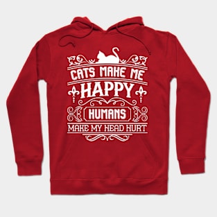 Cats make me happy. Humans make my head hurt Hoodie